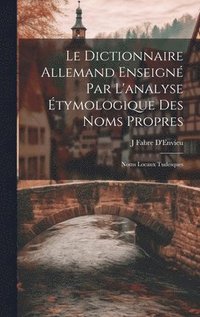 bokomslag Le Dictionnaire Allemand Enseign Par L'analyse tymologique Des Noms Propres