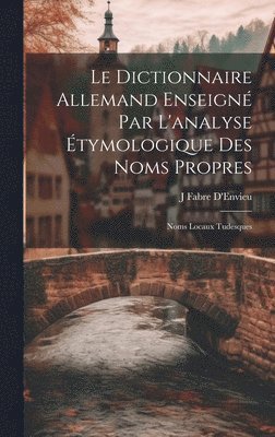 Le Dictionnaire Allemand Enseign Par L'analyse tymologique Des Noms Propres 1
