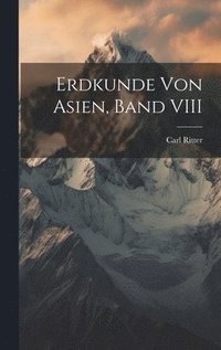 bokomslag Erdkunde Von Asien, Band VIII