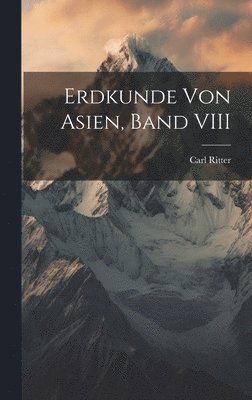 Erdkunde Von Asien, Band VIII 1