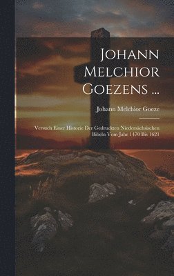 Johann Melchior Goezens ... 1
