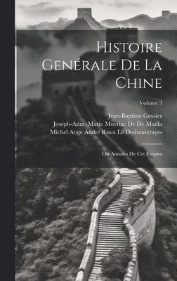 Jean-Baptiste Grosier, Joseph-Anne-Marie Moyriac De De Mailla, Michel Ange André Rou Le Deshauterayes - Histoire Genérale De La Chine, Inbunden