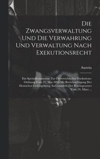 bokomslag Die Zwangsverwaltung Und Die Verwahrung Und Verwaltung Nach Exekutionsrecht