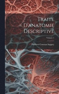 bokomslag Traite D'anatomie Descriptive; Volume 1