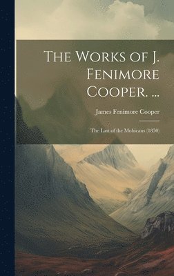 bokomslag The Works of J. Fenimore Cooper. ...