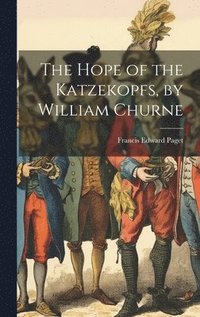 bokomslag The Hope of the Katzekopfs, by William Churne