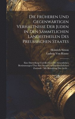 bokomslag Die Frheren Und Gegenwrtigen Verhltnisse Der Juden in Den Smmtlichen Landestheilen Des Preussischen Staates