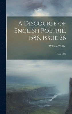 bokomslag A Discourse of English Poetrie. 1586, Issue 26; issue 1870