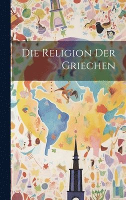 Anonymous - Religion Der Griechen, Inbunden