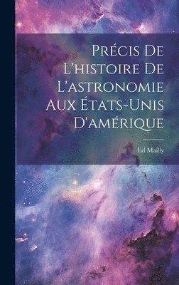 bokomslag Précis De L'histoire De L'astronomie Aux États-Unis D'amérique