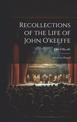 bokomslag Recollections of the Life of John O'keeffe