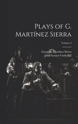 Gregorio Martínez Sierra, John Garrett Underhill - Plays of G. Martínez Sierra; Volume 2, Inbunden