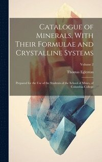 bokomslag Catalogue of Minerals, With Their Formulae and Crystalline Systems