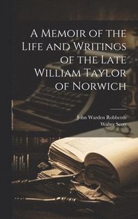 bokomslag A Memoir of the Life and Writings of the Late William Taylor of Norwich