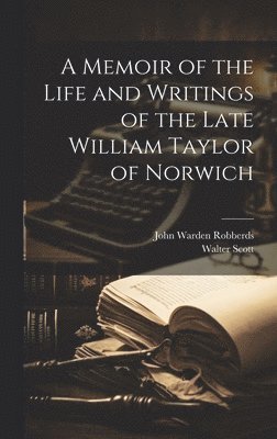 bokomslag A Memoir of the Life and Writings of the Late William Taylor of Norwich