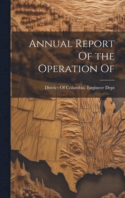 bokomslag Annual Report Of the Operation Of