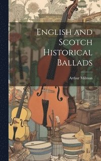 bokomslag English and Scotch Historical Ballads