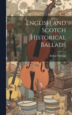 English and Scotch Historical Ballads 1
