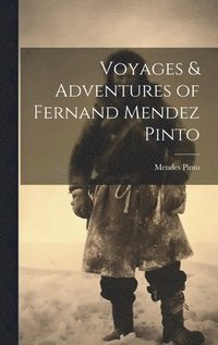 bokomslag Voyages & Adventures of Fernand Mendez Pinto