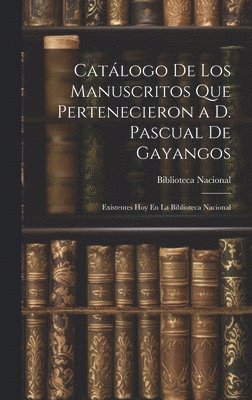 bokomslag Catálogo De Los Manuscritos Que Pertenecieron a D. Pascual De Gayangos