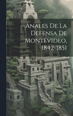 bokomslag Anales De La Defensa De Montevideo, 1842-1851