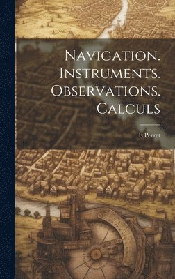 bokomslag Navigation. Instruments. Observations. Calculs