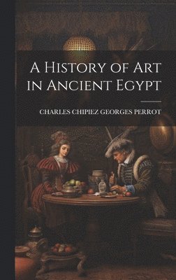 bokomslag A History of Art in Ancient Egypt