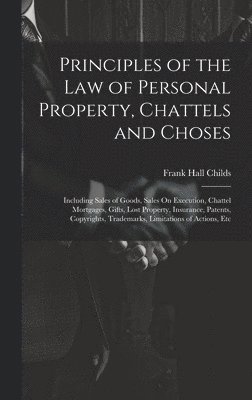 Principles of the Law of Personal Property, Chattels and Choses 1