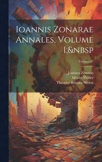 bokomslag Ioannis Zonarae Annales, Volume 1; Volume 47
