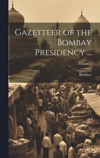 bokomslag Gazetteer of the Bombay Presidency ...; Volume 7