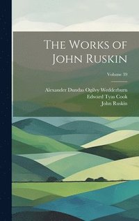 bokomslag The Works of John Ruskin; Volume 39