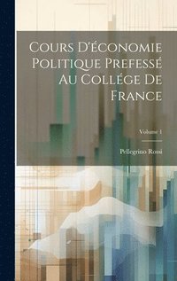 bokomslag Cours D'conomie Politique Prefess Au Collge De France; Volume 1