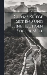 bokomslag Chinas Kriege Seit 1840 Und Seine Heutigen Streitkräfte