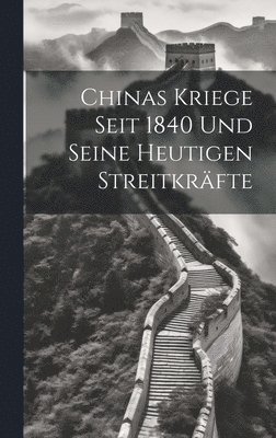 bokomslag Chinas Kriege Seit 1840 Und Seine Heutigen Streitkrfte