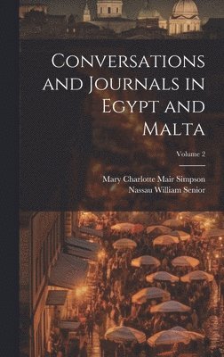 Conversations and Journals in Egypt and Malta; Volume 2 1