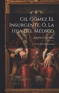 bokomslag Gil Gmez El Insurgente, , La Hija Del Mdico