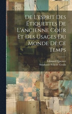 Stéphanie Félicité Genlis, Édouard Quesnet - De L'esprit Des Étiquettes De L'ancienne Cour Et Des Usages Du Monde De Ce Temps, Inbunden
