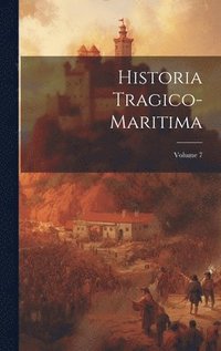 bokomslag Historia Tragico-Maritima; Volume 7