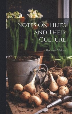 bokomslag Notes On Lilies and Their Culture