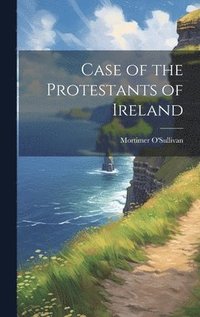 bokomslag Case of the Protestants of Ireland