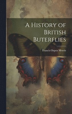 bokomslag A History of British Buterflies