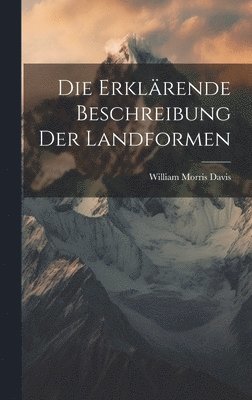 William Morris Davis - Erklärende Beschreibung Der Landformen, Inbunden