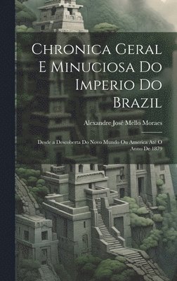 Chronica Geral E Minuciosa Do Imperio Do Brazil 1