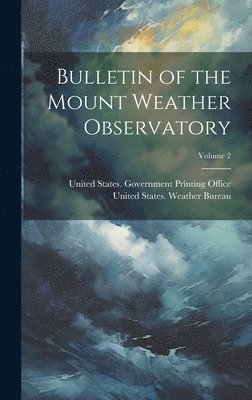 United States Weather Bureau, United States Government Printing of - Bulletin of the Mount Weather Observatory; Volume 2, Inbunden