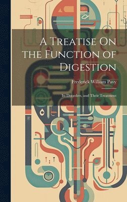 bokomslag A Treatise On the Function of Digestion