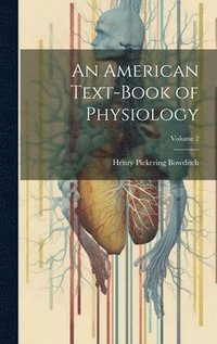 bokomslag An American Text-Book of Physiology; Volume 2