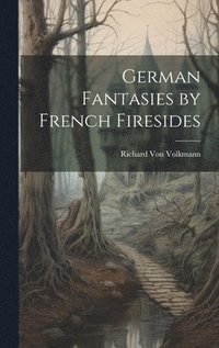 bokomslag German Fantasies by French Firesides