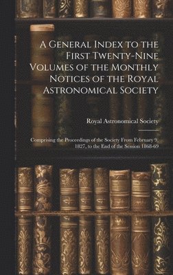 bokomslag A General Index to the First Twenty-Nine Volumes of the Monthly Notices of the Royal Astronomical Society