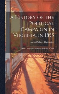 bokomslag A History of the Political Campaign in Virginia, in 1855