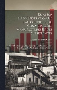 bokomslag Essai Sur L'administration De L'agriculture, Du Commerce, Des Manufactures Et Des Subsistances